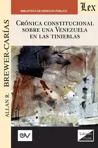 CRÓNICA CONSTITUCIONAL SOBRE UNA VENEZUELA EN LAS TINIEBLAS 2018-2019 - Allan R. BREWER-CARIAS