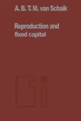 Reproduction and Fixed Capital - Van Schaik A. B. T. M.