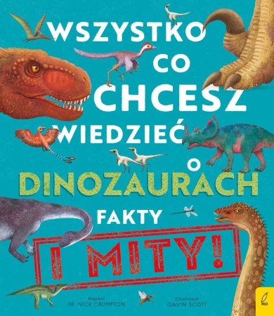 Wszystko, co chcesz wiedzieć dinozaurach. Fakty i mity - Nick Crumpton