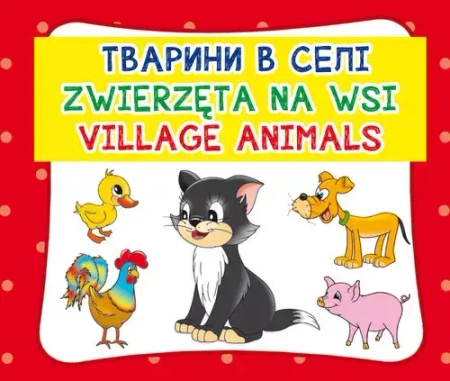 Zwierzęta na wsi. Village animals - praca zbiorowa