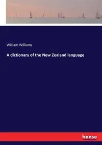 A dictionary of the New Zealand language - Williams William