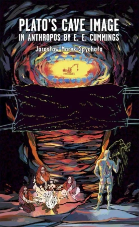 Plato’s cave image in Anthropos by E. E. Cummings - Jarosław Marek Spychała