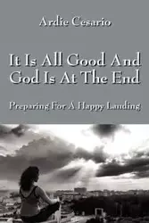 It Is All Good and God Is at the End - Cesario Ardie