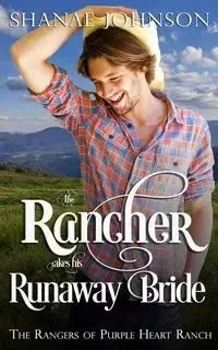The Rancher takes his Runaway Bride - Johnson Shanae