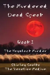 The Murdered Dead Speak - Shirley Ann Smolko