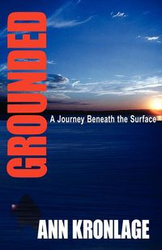 GROUNDED; A Journey Beneath The Surface - Ann Kronlage