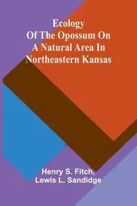 Ecology Of The Opossum On A Natural Area In Northeastern Kansas - Henry S. Fitch