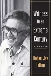 Witness to an Extreme Century - Robert Jay Lifton