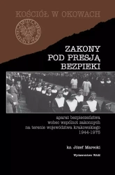 Zakony pod presją bezpieki. Aparat bezpieczeństwa wobec wspólnot zakonnych na terenie województwa krakowskiego 1944-1975 - Józef Marecki