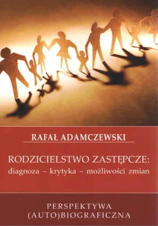 Rodzicielstwo zastępcze. Diagnoza, krytyka, możliwości zmian - Rafał Adamczewski