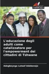 L'educazione degli adulti come catalizzatore per l'empowerment dei cittadini di Tshwane - Adebonojo Adegboyega Lateef