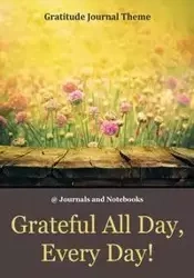 Grateful All Day, Every Day! / Gratitude Journal Theme - @ Journals and Notebooks
