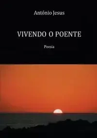VIVENDO O POENTE - António Jesus