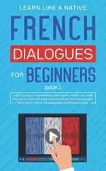 French Dialogues for Beginners Book 2 - Learn Like A Native