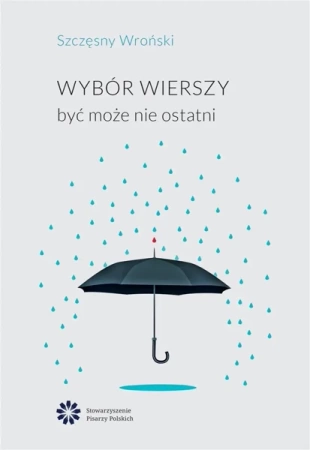 Wybór wierszy. Być może nie ostatni - Szczęsny Wroński