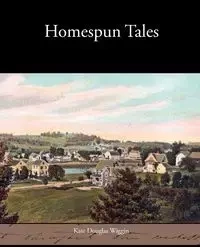 Homespun Tales - Kate Douglas Wiggin