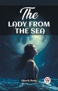 The Lady from the Sea - Ibsen Henrik