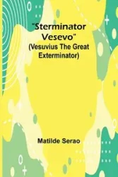 Sterminator Vesevo (Vesuvius the great exterminator) - Matilde Serao