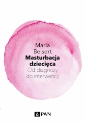 Masturbacja dziecięca. Od diagnozy do interwencji - Maria Beisert