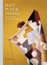 Haft Punch Needle. Poznaj nową technikę haftowania - Rose Pearlman, Monika Wolak