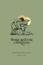 Wiara rodzi się z patrzenia - Przemysław Wysogląd SJ