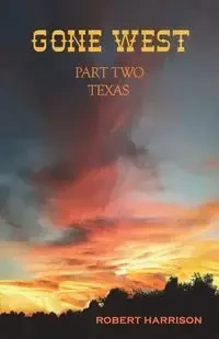 Gone West Part Two - Texas - Harrison Robert