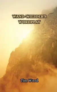 Wand-wielder's Wordplay - Tim Wood