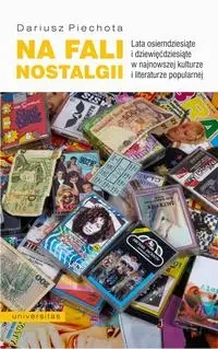 eBook Na fali nostalgii. Lata osiemdziesiąte i dziewięćdziesiąte w najnowszej kulturze i literaturze popularnej - Dariusz Piechota epub mobi