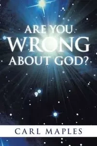 Are You Wrong about God? - Carl Maples