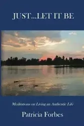 JUST...LET IT BE - Patricia Forbes