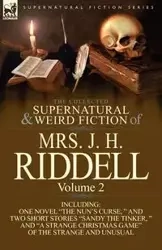 The Collected Supernatural and Weird Fiction of Mrs. J. H. Riddell - Riddell Mrs J. H.
