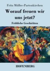 Worauf freuen wir uns jetzt? - Fritz Müller-Partenkirchen