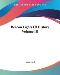Beacon Lights Of History Volume III - John Lord