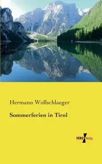 Sommerferien in Tirol - Wollschlaeger Hermann