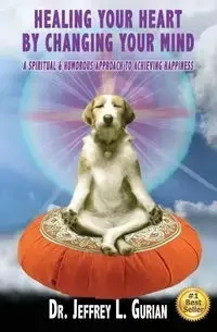 Healing Your Heart,By Changing Your Mind - Jeffrey Gurian L