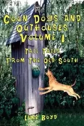 Coon Dogs and Outhouses Volume 1 Tall Tales from the Old South - Boyd Luke