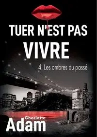 Tuer n'est pas vivre 4 - Adam Charlotte