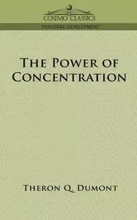 The Power of Concentration - Dumont Theron Q.