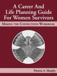 A Career and Life Planning Guide for Women Survivors - Patricia Murphy