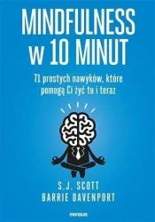 Mindfulness w 10 minut. 71 prostych nawyków - S. J. Scott, Barrie Davenport