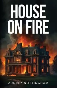 House on Fire - Audrey Nottingham