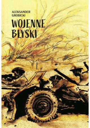Wojenne Błyski - Aleksander Grobicki