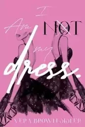 I Am Not My Dress - Vera Brown-Sisler