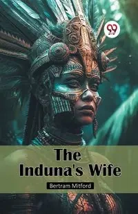 The Induna's Wife - Bertram Mitford
