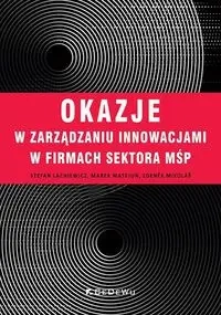 Okazje w zarządzaniu innowacjami w firmach sektora MŚP - Stefan Lachiewicz, Marek Matejun, Mikolas Zdenek