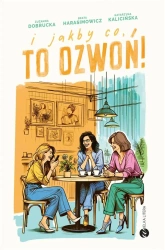 I jakby co, to dzwoń! - Zuzanna Dobrucka, Beata Harasimowicz, Katarzyna K