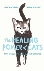 The Healing Power of Cats: Nine Lessons from Our Feline Friends - Carina Nunstedt