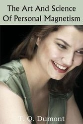 The Art and Science of Personal Magnetism - Dumont T. Q.