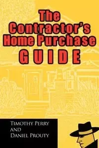 The Contractor's Home Purchase Guide - Perry Timothy