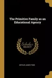 The Primitive Family as an Educational Agency - Todd Arthur James